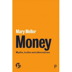 Money: Myths, Truths and Alternatives
