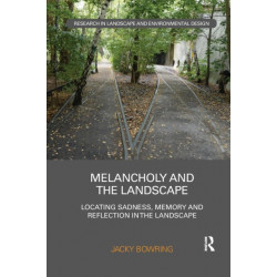Melancholy and the Landscape: Locating Sadness, Memory and Reflection in the Landscape