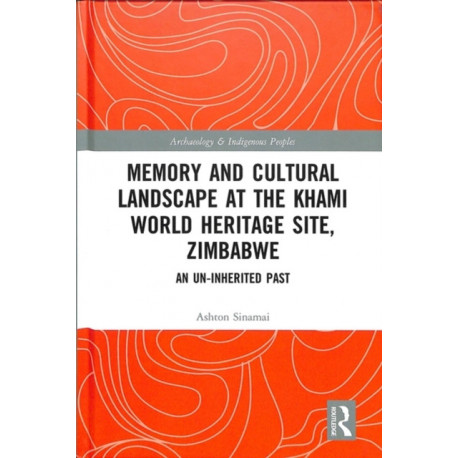 Memory and Cultural Landscape at the Khami World Heritage Site, Zimbabwe: An Un-inherited Past