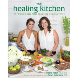 The Healing Kitchen: 175 + Quick and Easy Paleo Recipes to Help You Thrive