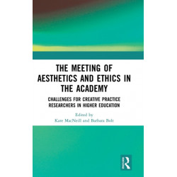The Meeting of Aesthetics and Ethics in the Academy: Challenges for Creative Practice Researchers in Higher Education