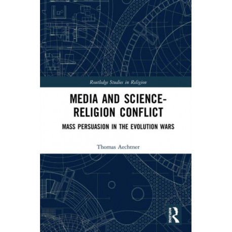 Media and Science-Religion Conflict: Mass Persuasion in the Evolution Wars