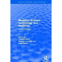 Routledge Revivals: Medieval Science, Technology and Medicine (2006): An Encyclopedia