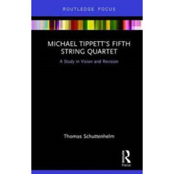 Michael Tippett’s Fifth String Quartet: A Study in Vision and Revision