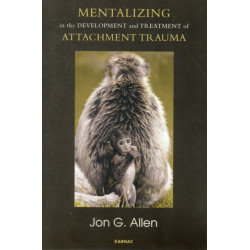 Mentalizing in the Development and Treatment of Attachment Trauma