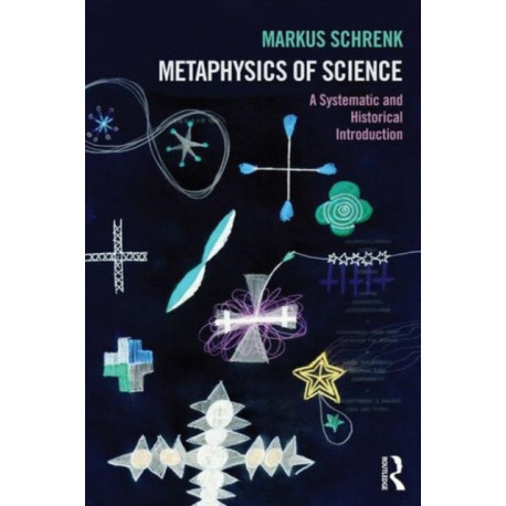 Metaphysics of Science: A Systematic and Historical Introduction