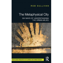 The Metaphysical City: Six Ways of Understanding the Urban Milieu