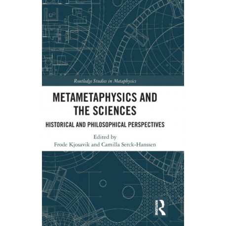 Metametaphysics and the Sciences: Historical and Philosophical Perspectives