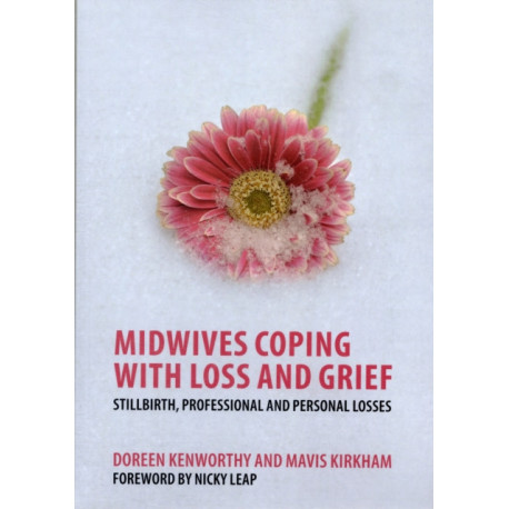 Midwives Coping with Loss and Grief: Stillbirth, Professional and Personal Losses