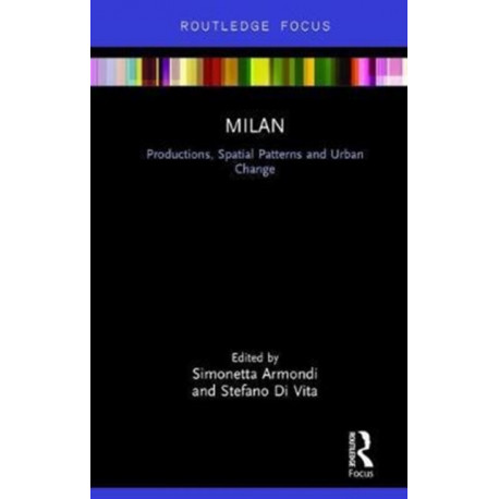 Milan: Productions, Spatial Patterns and Urban Change: Productions, Spatial Patterns and Urban Change