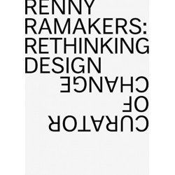 Renny Ramakers Rethinking Design-Curator of Change