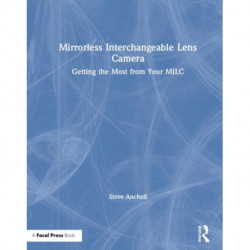Mirrorless Interchangeable Lens Camera: Getting the Most from Your MILC