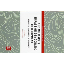 The Military’s Impact on Democratic Development: Midwives or gravediggers of democracy?