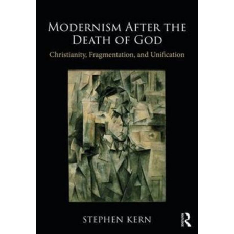 Modernism After the Death of God: Christianity, Fragmentation, and Unification