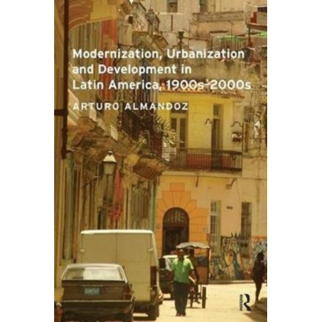 Modernization, Urbanization and Development in Latin America, 1900s - 2000s