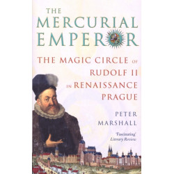 The Mercurial Emperor: The Magic Circle of Rudolf II in Renaissance Prague