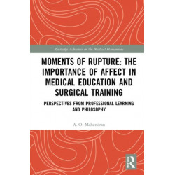 Moments of Rupture: The Importance of Affect in Medical Education and Surgical Training: Perspectives from Professional Learning and Philosophy