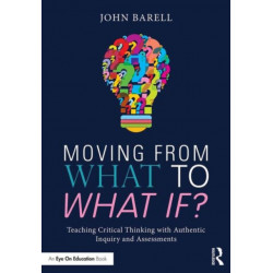 Moving From What to What If?: Teaching Critical Thinking with Authentic Inquiry and Assessments