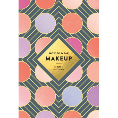 How to Wear Makeup: 75 Tips + Tutorials