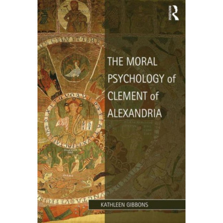 The Moral Psychology of Clement of Alexandria: Mosaic Philosophy