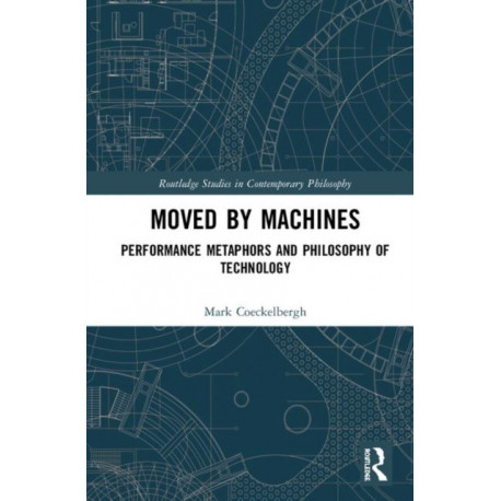 Moved by Machines: Performance Metaphors and Philosophy of Technology