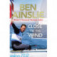 Ben Ainslie: Close to the Wind: Britain's Greatest Olympic Sailor