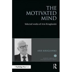 The Motivated Mind: The Selected Works of Arie Kruglanski