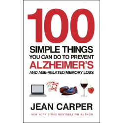100 Simple Things You Can Do To Prevent Alzheimer's: and Age-Related Memory Loss