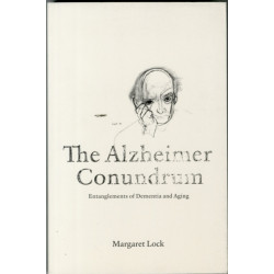 The Alzheimer Conundrum: Entanglements of Dementia and Aging