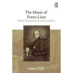 The Music of Franz Liszt: Stylistic Development and Cultural Synthesis