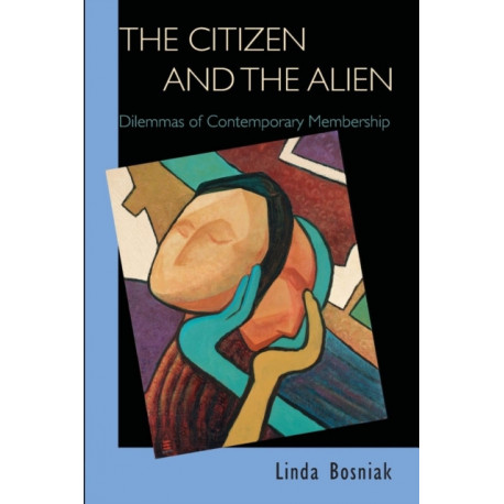 The Citizen and the Alien: Dilemmas of Contemporary Membership