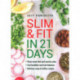 Slim & Fit in 21 Days: Three-week diet and exercise plan * Feel healthier and look fabulous * Easy-to-follow with delicious recipes