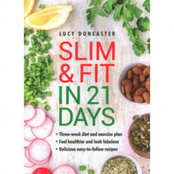 Slim & Fit in 21 Days: Three-week diet and exercise plan * Feel healthier and look fabulous * Easy-to-follow with delicious recipes
