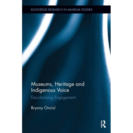 Museums, Heritage and Indigenous Voice: Decolonizing Engagement