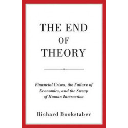 The End of Theory: Financial Crises, the Failure of Economics, and the Sweep of Human Interaction