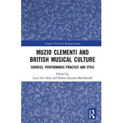 Muzio Clementi and British Musical Culture: Sources, Performance Practice and Style