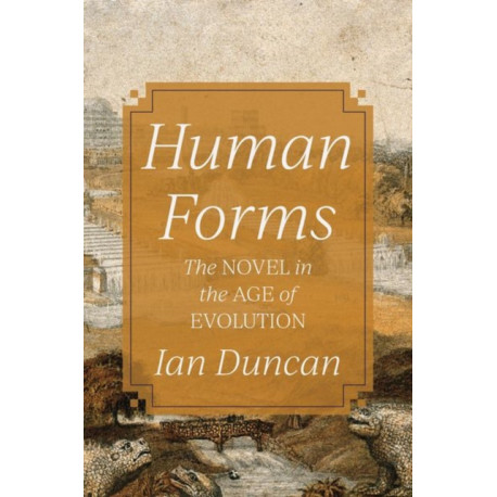 Human Forms: The Novel in the Age of Evolution