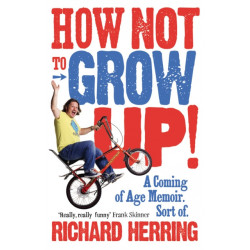 How Not to Grow Up: A Coming of Age Memoir. Sort of.