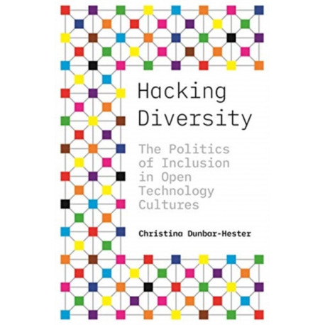 Hacking Diversity: The Politics of Inclusion in Open Technology Cultures