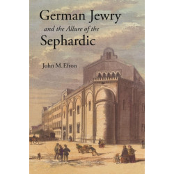 German Jewry and the Allure of the Sephardic