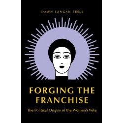 Forging the Franchise: The Political Origins of the Women's Vote