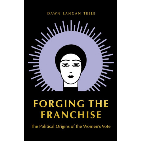 Forging the Franchise: The Political Origins of the Women's Vote