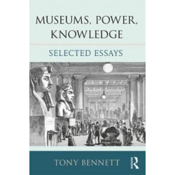 Museums, Power, Knowledge: Selected Essays