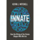 Innate: How the Wiring of Our Brains Shapes Who We Are