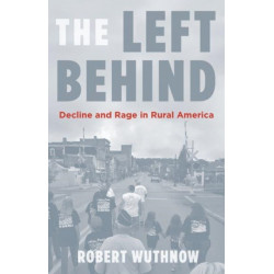 The Left Behind: Decline and Rage in Rural America