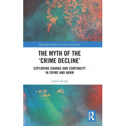 The Myth of the ‘Crime Decline’: Exploring Change and Continuity in Crime and Harm