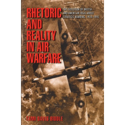 Rhetoric and Reality in Air Warfare: The Evolution of British and American Ideas about Strategic Bombing, 1914-1945