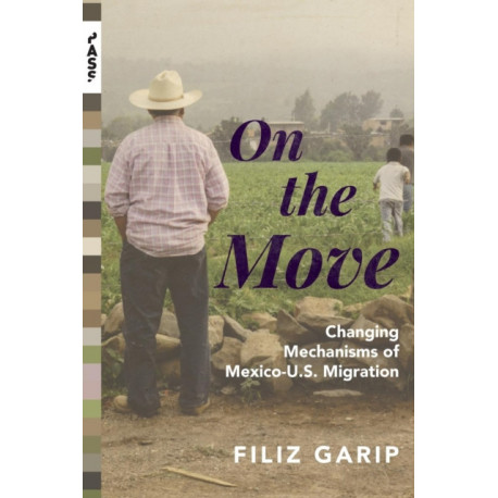 On the Move: Changing Mechanisms of Mexico-U.S. Migration