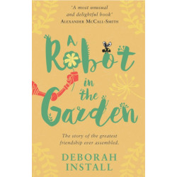 A Robot In The Garden: The Number One cosy friendship novel