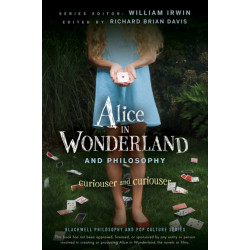 Alice in Wonderland and Philosophy: Curiouser and Curiouser
